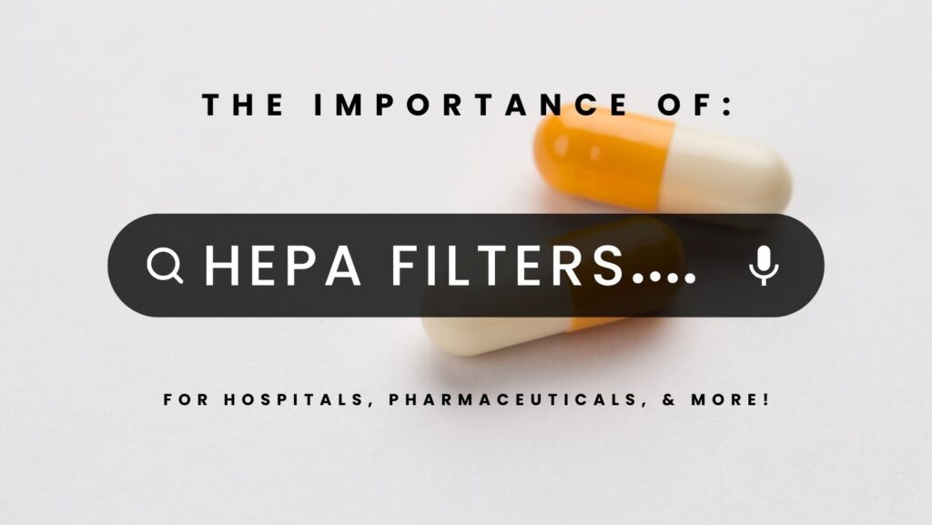 HEPA Filters For Hospitals, Pharmaceuticals, and more