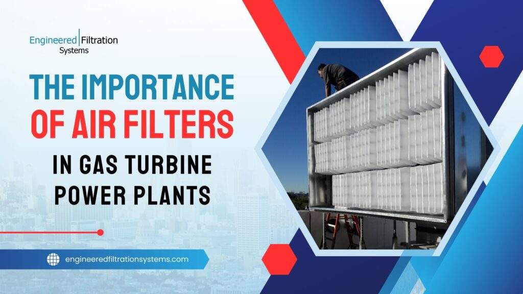 Importance of Air Filters in Gas Turbine Power Plants